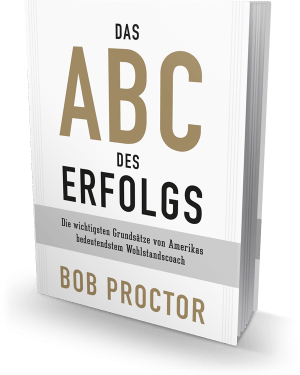 Das ABC des Erfolgs vom Wohlstandscoach Bob Proctor