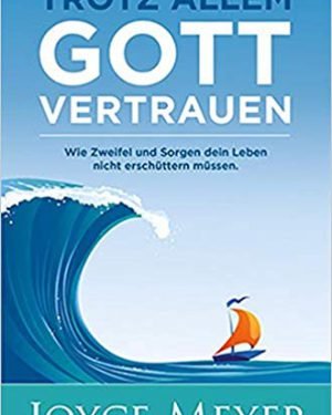 Eventfinder24 Shop Buecher Trotz allem Gott vertrauen Wie Zweifel und Sorgen dein Leben nicht erschüttern müssen